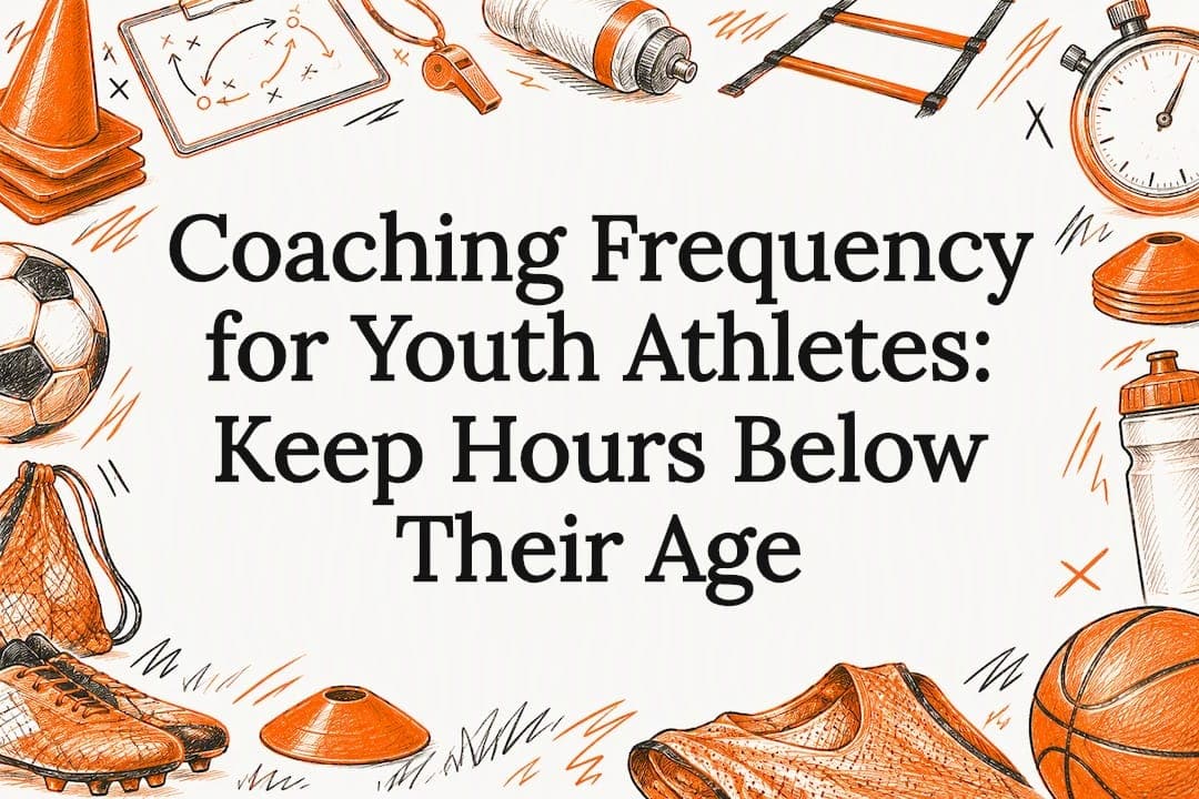 Coaching Frequency for Youth Athletes: Keep Hours Below Their Age
