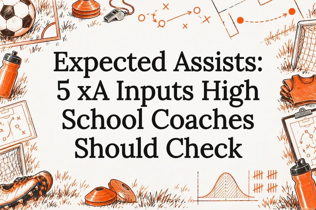Expected Assists: 5 xA Inputs High School Coaches Should Check